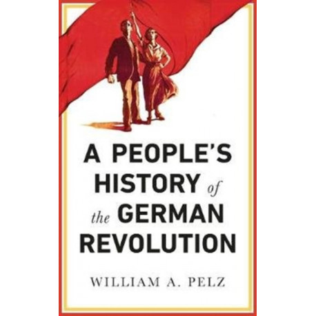A People's History of the German Revolution: 1918-19