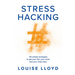 Stresshacking: 50 simple strategies to get your life, your mind, and your mojo back