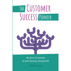 The Customer Success Pioneer: The first 12 months of your journey into growth