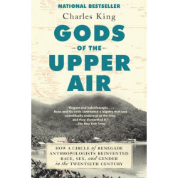 Gods of the Upper Air: How a Circle of Renegade Anthropologists Reinvented Race, Sex, and Gender in the Twentieth Century