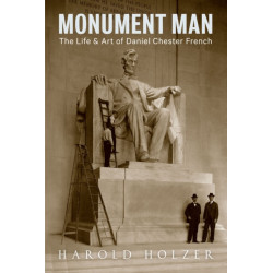 Monument Man: The Life and Art of Daniel Chester French