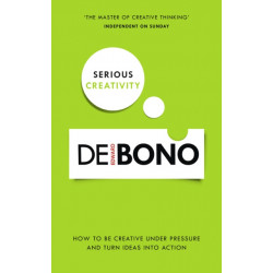 Serious Creativity: How to be creative under pressure and turn ideas into action