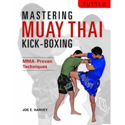 Mastering Muay Thai Kick-Boxing: MMA-Proven Techniques