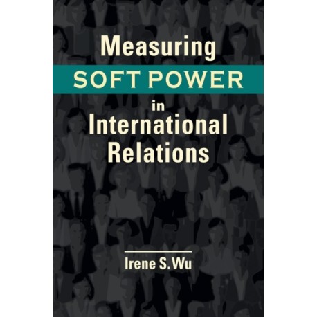 Measuring Soft Power in International Relations