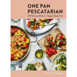 One Pan Pescatarian: 100 Delicious Dinners – Veggie, Vegan, Fish