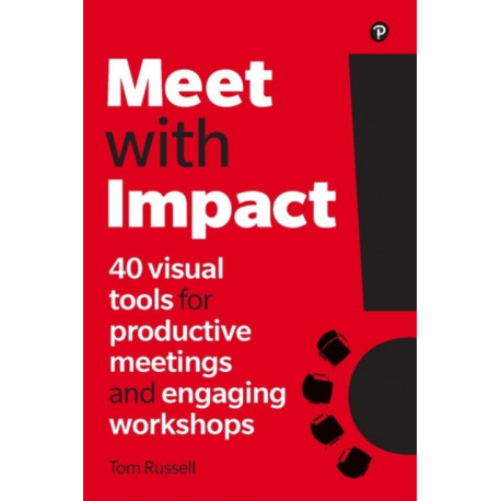 Meet with Impact: 40 visual tools for productive meetings and engaging workshops