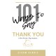 101 ways to say “Thank You”: Little Words. Big Impact. 101 Simple Ways to Express Gratitude, Appreciation, Kindness & Mindfulness