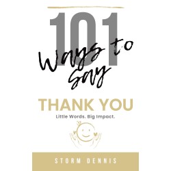 101 ways to say “Thank You”: Little Words. Big Impact. 101 Simple Ways to Express Gratitude, Appreciation, Kindness & Mindfulness