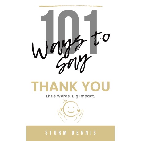 101 ways to say “Thank You”: Little Words. Big Impact. 101 Simple Ways to Express Gratitude, Appreciation, Kindness & Mindfulness