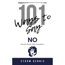 101 ways to say “No”: Small Word. Big Freedom. How to Set Boundaries, Stop People Pleasing, and Reclaim Your Time and Energy