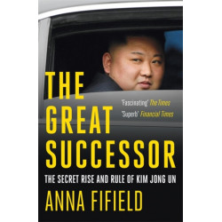 The Great Successor: The Secret Rise and Rule of Kim Jong Un