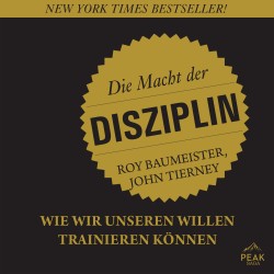 Die Macht der Disziplin: Wie wir unseren Willen trainieren können