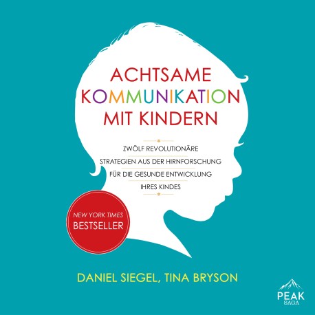 Achtsame Kommunikation mit Kindern: Zwölf revolutionäre Strategien aus der Hirnforschung für die gesunde Entwicklung Ihres Kindes