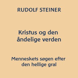 Kristus og den åndelige verden: Menneskets søgen efter den hellige gral