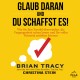 Glaub daran und du schaffst es!
