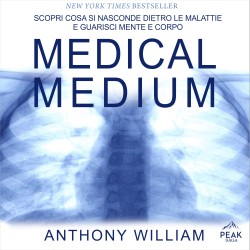 Medical Medium: Scopri cosa si nasconde dietro le malattie e guarisci mente e corpo
