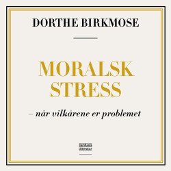 Moralsk stress: - når vilkårene er problemet
