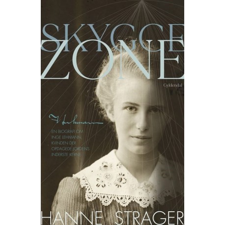 Skyggezone: En biografi om Inge Lehmann, kvinden, der opdagede Jordens inderste kerne