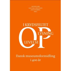 Dansk museumsformidling i 400 år: I krydsfeltet oplysning-oplevelse