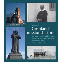 Kilder til Grønlands missionshistorie: Fra Hans Egedes kaldsbrev 1721 til Lov om Kirke- og Skolevæsen i Grønland i 1905