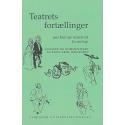 Teatrets fortællinger: Jens Kistrups teaterkritik, en antologi