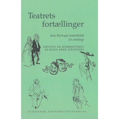 Teatrets fortællinger: Jens Kistrups teaterkritik, en antologi