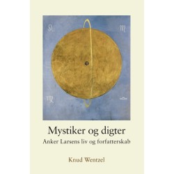 Mystiker og digter: Anker Larsens liv og forfatterskab