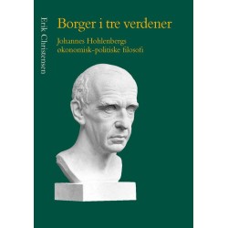 Borger i tre verdener: Johannes Hohlenbergs økonomisk-politiske filosofi