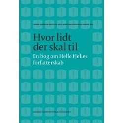Hvor lidt der skal til: en bog om Helle Helles forfatterskab