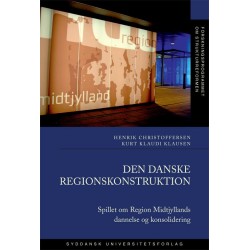 Den danske regionskonstruktion: Spillet om Region Midtjyllands dannelse og konsolidering