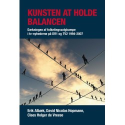 Kunsten at holde balancen: Dækningen af folketingsvalgkampe i tv-nyhederne på DR1 og TV2 1994-2007