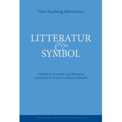 Litteratur & symbol: opfattelsen af symbol- og billedsprog i dansk litterær kritik fra Rahbek til Brandes