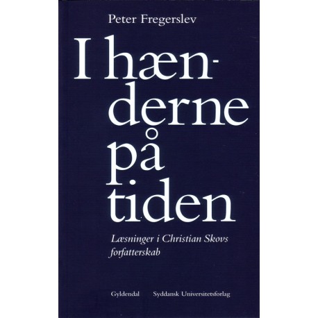 I hænderne på tiden: læsninger i Christian Skovs forfatterskab
