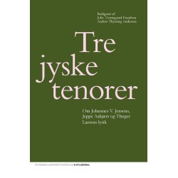Tre jyske tenorer: om Johannes V. Jensens, Jeppe Aakjærs og Thøger Larsens lyrik