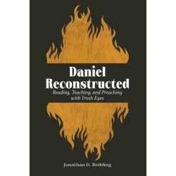 Daniel Reconstructed: Reading, Teaching, and Preaching with Fresh Eyes