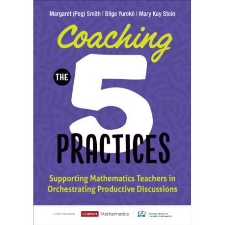 Coaching the 5 Practices: Supporting Mathematics Teachers in Orchestrating Productive Discussions