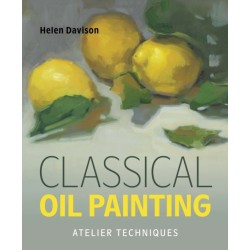 Classical Oil Painting: Atelier Techniques