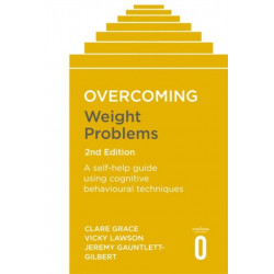 Overcoming Weight Problems 2nd Edition: A self-help guide using cognitive behavioural techniques