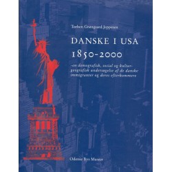 Danske i USA 1850-2000: En demografisk, social- og kulturgeografisk undersøgelse af de danske immigranter og deres efterkommere