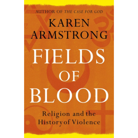 Fields of Blood: Religion and the History of Violence