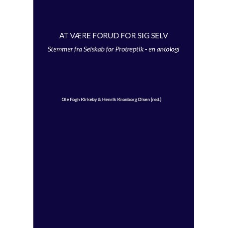 At være forud for sig selv: Stemmer fra Selskab for Protreptik - en antologi