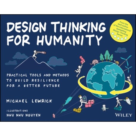 Design Thinking for Humanity: Practical Tools and Methods to Build Resilience for a Better Future
