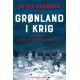Grønland i krig - Spillet om Arktis 1939-45: Spillet om Arktis 1939-45