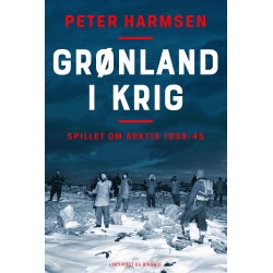 Grønland i krig - Spillet om Arktis 1939-45: Spillet om Arktis 1939-45