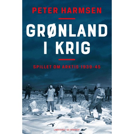 Grønland i krig - Spillet om Arktis 1939-45: Spillet om Arktis 1939-45