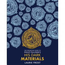 The Definitive Guide to Philip Pullman's His Dark Materials: The Original Trilogy