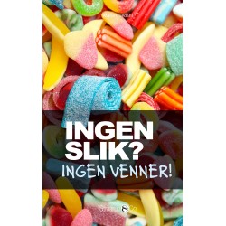 Ingen slik? Ingen venner!