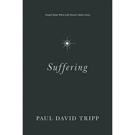Suffering: Gospel Hope When Life Doesn't Make Sense