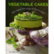 Vegetable Cakes: The most fun way to five a day! Scrumptious sweets where the veggie is the star