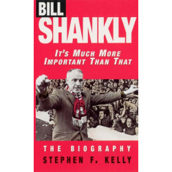 Bill Shankly: It's Much More Important Than That: The Biography